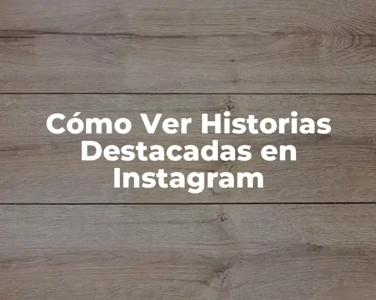 Cómo Ver Historias Destacadas en Instagram