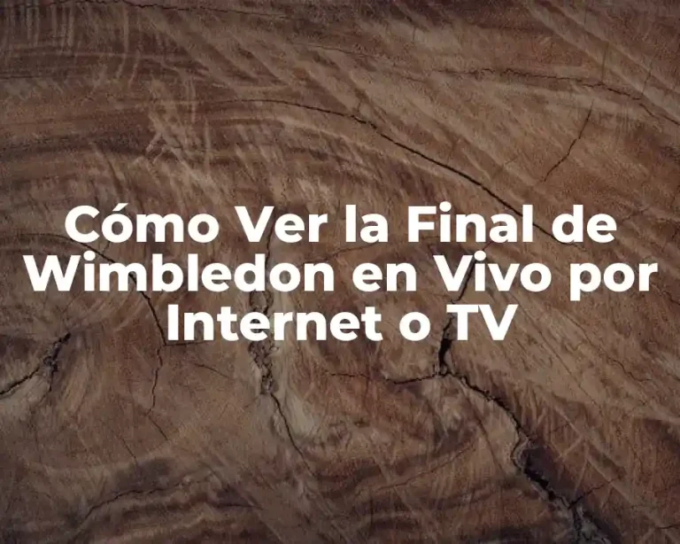 Cómo Ver la Final de Wimbledon en Vivo por Internet o TV