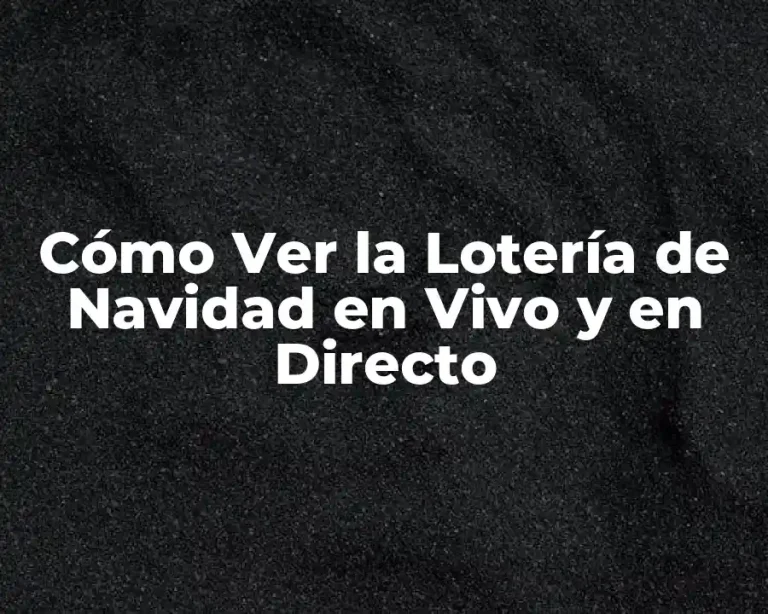 Cómo Ver la Lotería de Navidad en Vivo y en Directo