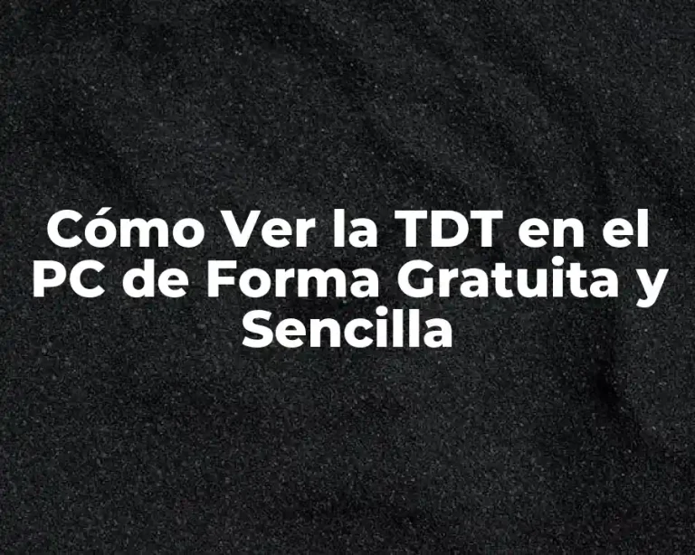 Cómo Ver la TDT en el PC de Forma Gratuita y Sencilla
