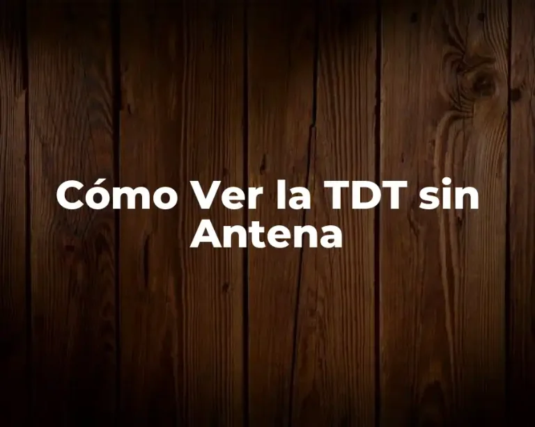 Cómo Ver la TDT sin Antena