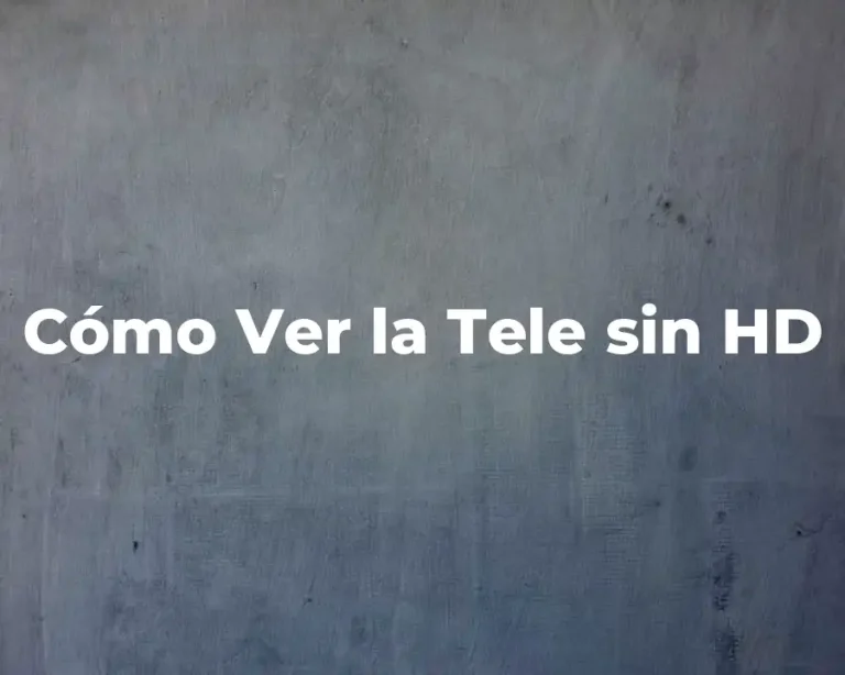 Cómo Ver la Tele sin HD