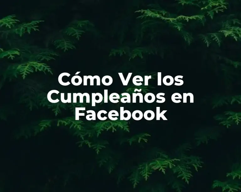 Cómo Ver los Cumpleaños en Facebook