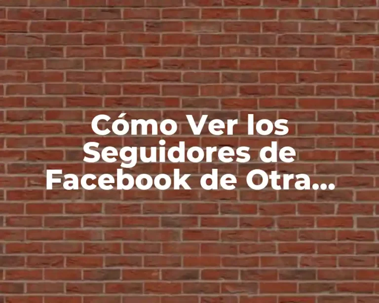 Cómo Ver los Seguidores de Facebook de Otra Persona Sin Ser Amigo
