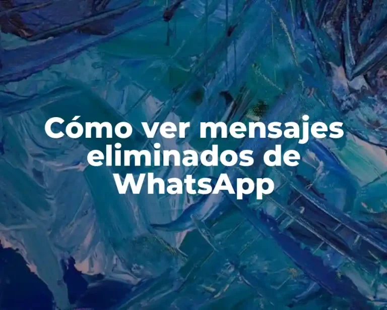 Cómo ver mensajes eliminados de WhatsApp