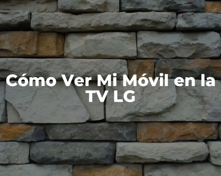 Cómo Ver Mi Móvil en la TV LG