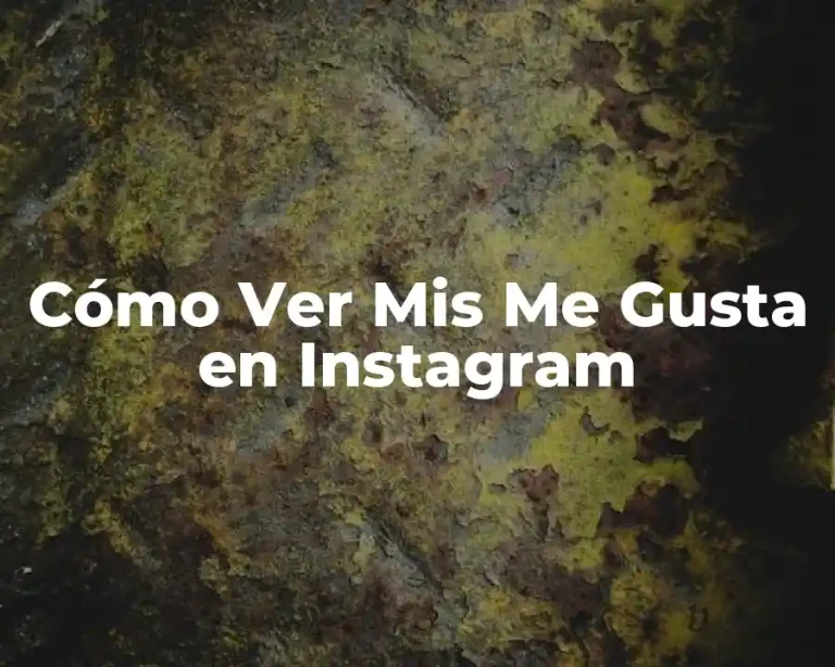 Cómo Ver Mis Me Gusta en Instagram