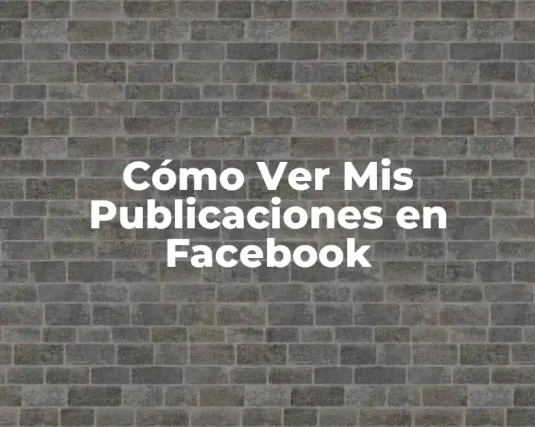 Cómo Ver Mis Publicaciones en Facebook