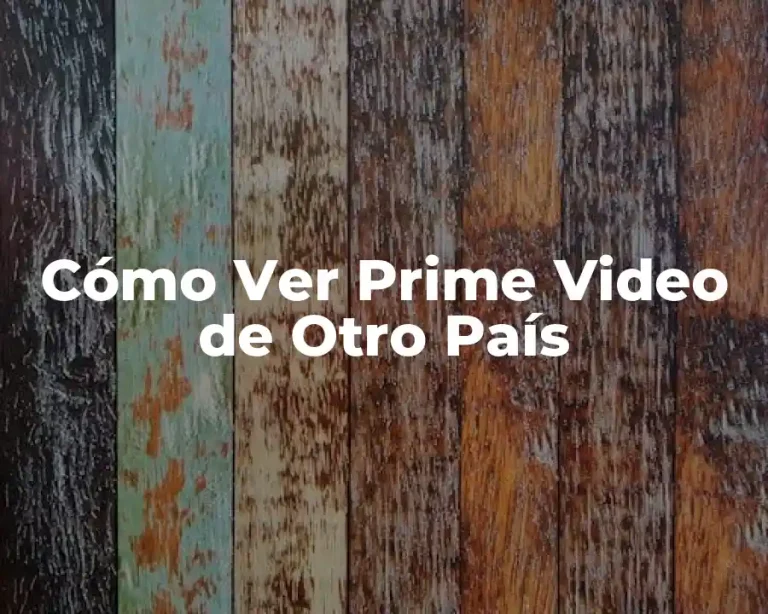 Cómo Ver Prime Video de Otro País