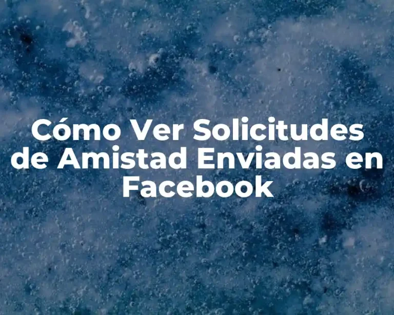Cómo Ver Solicitudes de Amistad Enviadas en Facebook