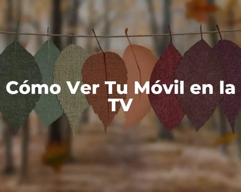 Cómo Ver Tu Móvil en la TV