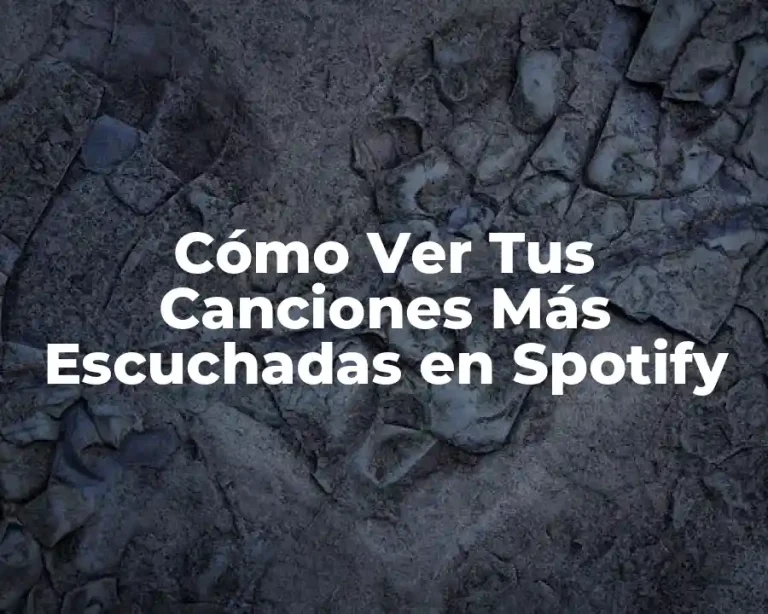 Cómo Ver Tus Canciones Más Escuchadas en Spotify