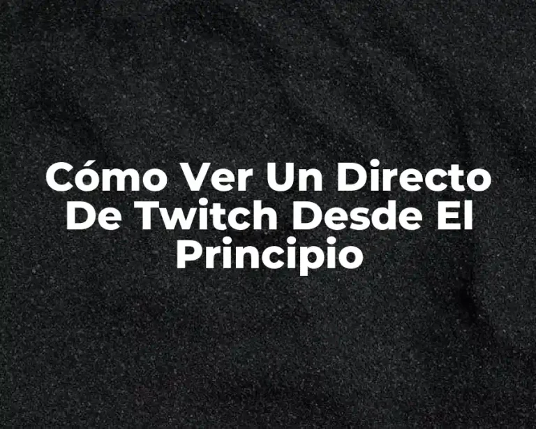 Cómo Ver Un Directo De Twitch Desde El Principio