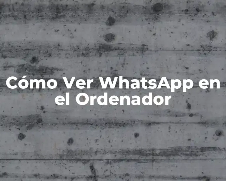 Cómo Ver WhatsApp en el Ordenador
