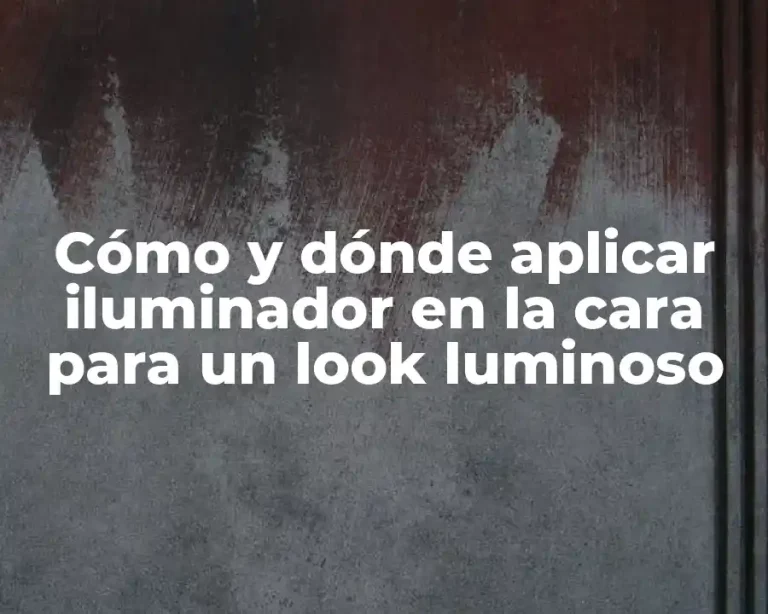 Cómo y dónde aplicar iluminador en la cara para un look luminoso