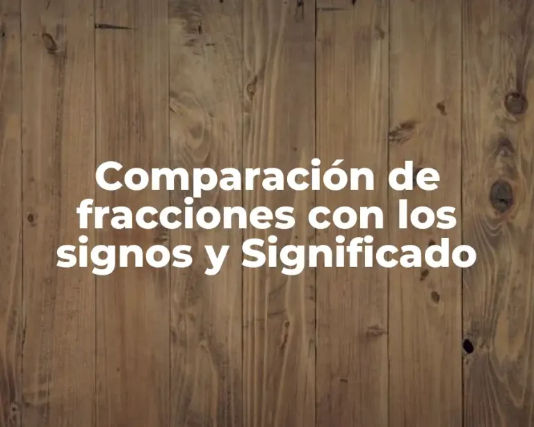 Comparación de fracciones con los signos y Significado