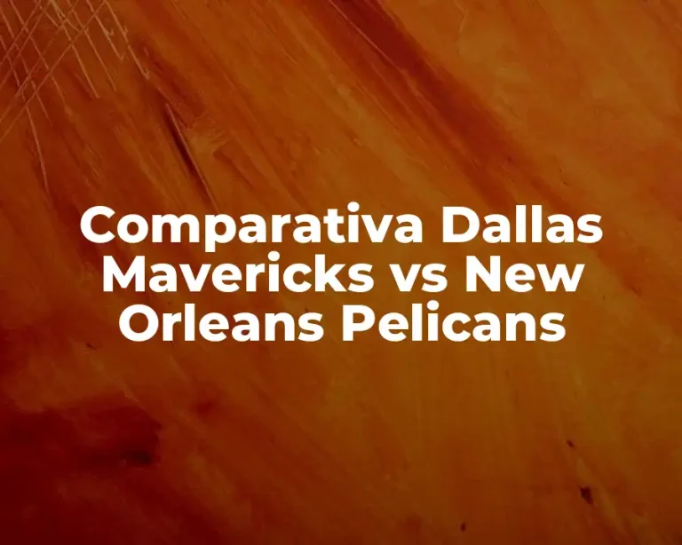 Comparativa Dallas Mavericks vs New Orleans Pelicans