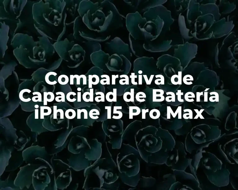 Comparativa de Capacidad de Batería iPhone 15 Pro Max