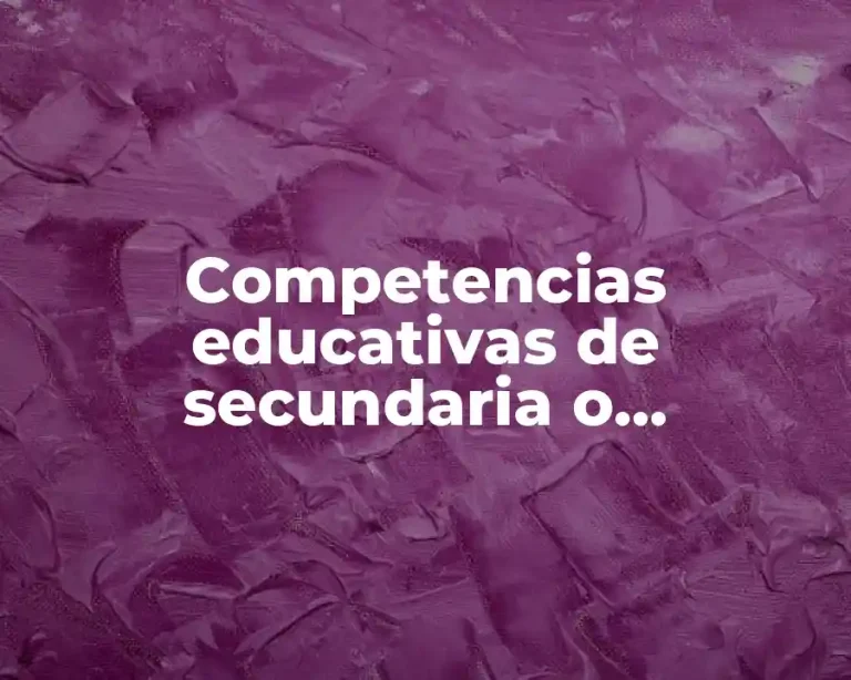 Competencias educativas de secundaria o preparatoria