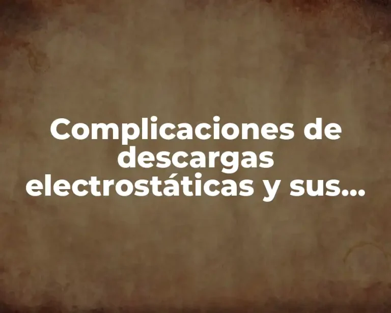 Complicaciones de descargas electrostáticas y sus soluciones
