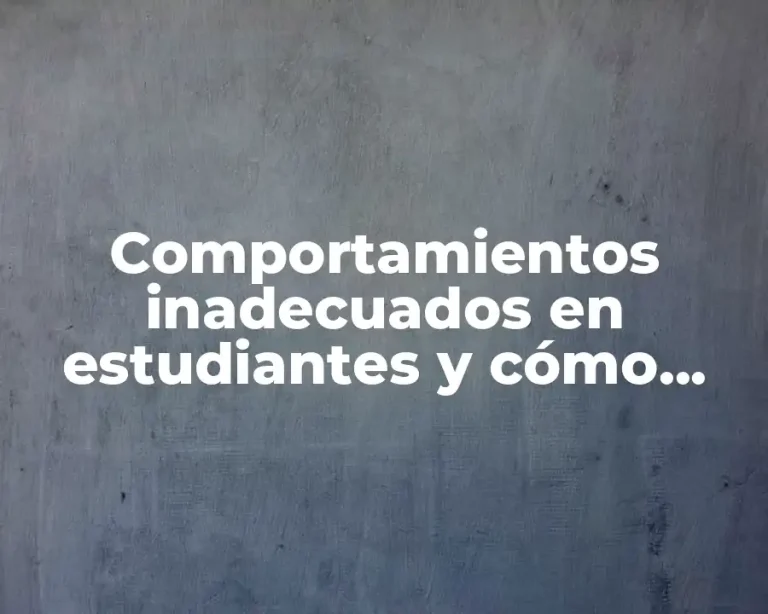 Comportamientos inadecuados en estudiantes y cómo corregirlos