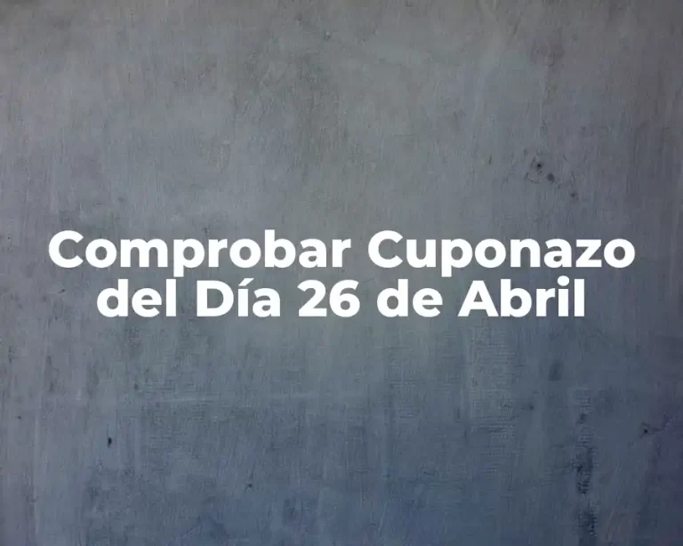 Comprobar Cuponazo del Día 26 de Abril