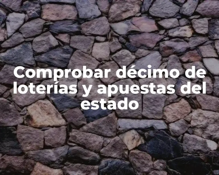 Comprobar décimo de loterías y apuestas del estado