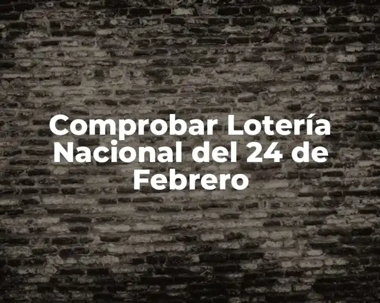 Comprobar Lotería Nacional del 24 de Febrero