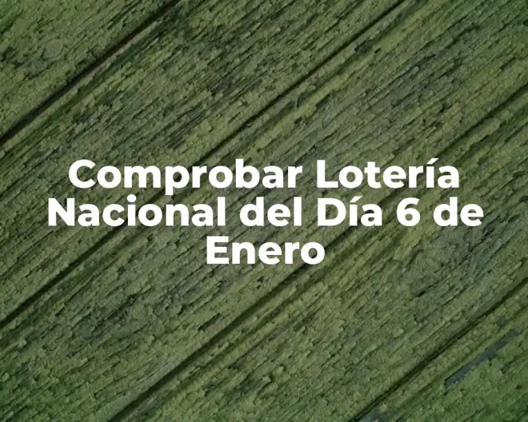 Comprobar Lotería Nacional del Día 6 de Enero