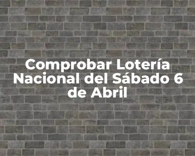 Comprobar Lotería Nacional del Sábado 6 de Abril