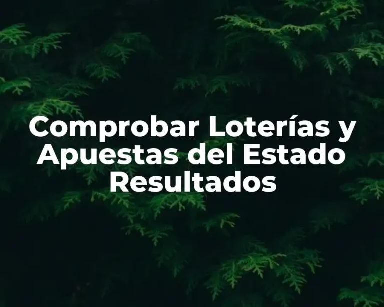 Comprobar Loterías y Apuestas del Estado Resultados