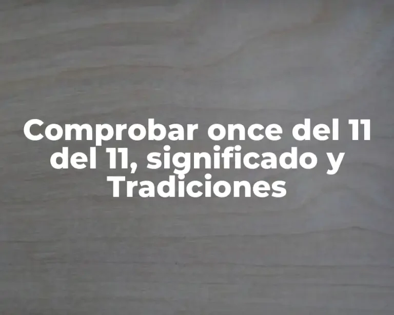 Comprobar once del 11 del 11, significado y Tradiciones