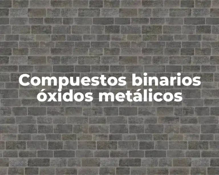 Compuestos binarios óxidos metálicos