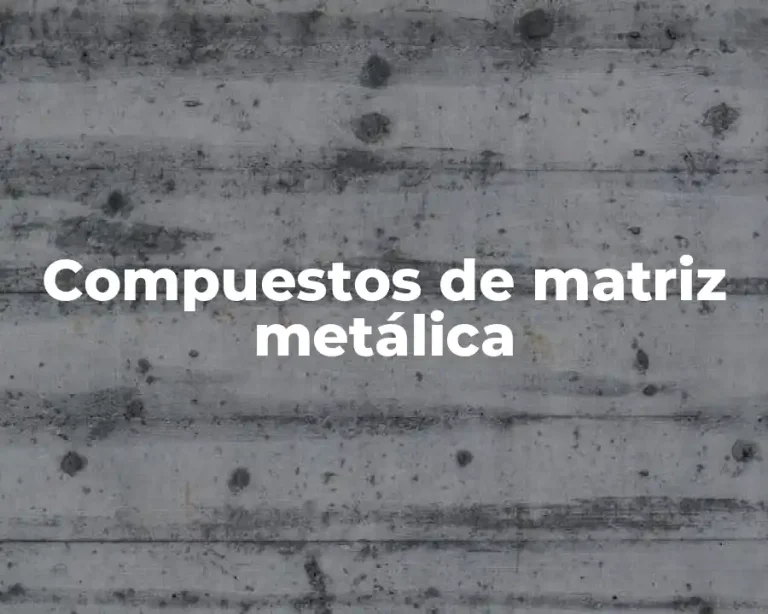 Compuestos de matriz metálica