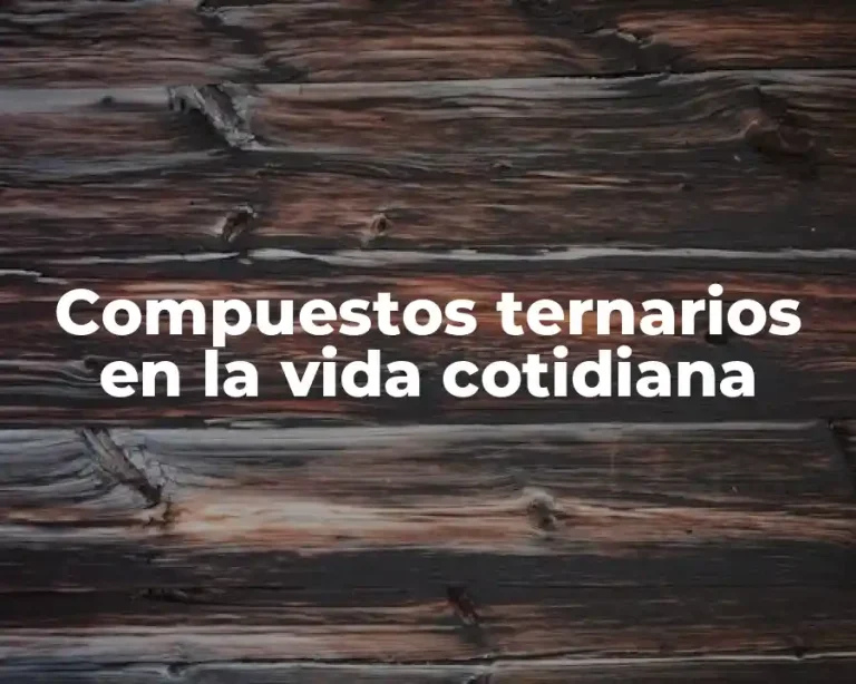 Compuestos ternarios en la vida cotidiana