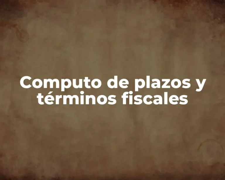Computo de plazos y términos fiscales
