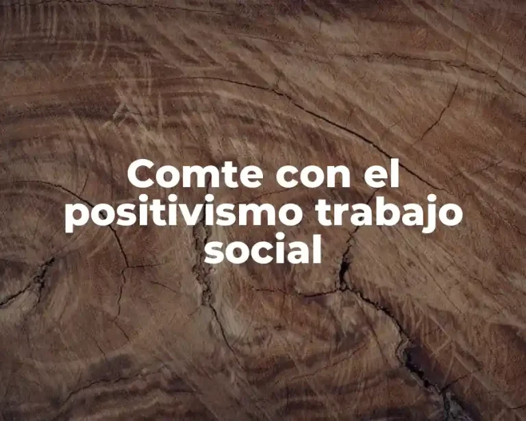 Comte con el positivismo trabajo social
