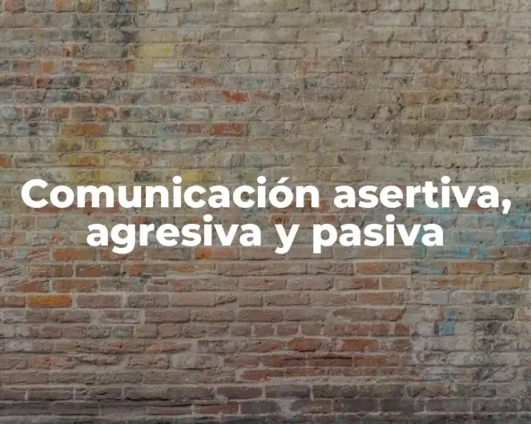 Comunicación asertiva, agresiva y pasiva