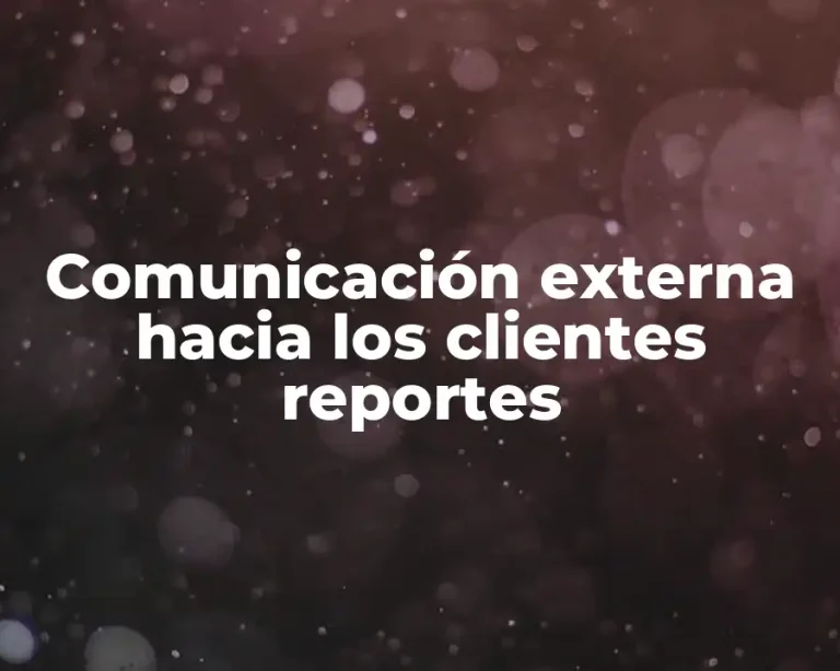 Comunicación externa hacia los clientes reportes