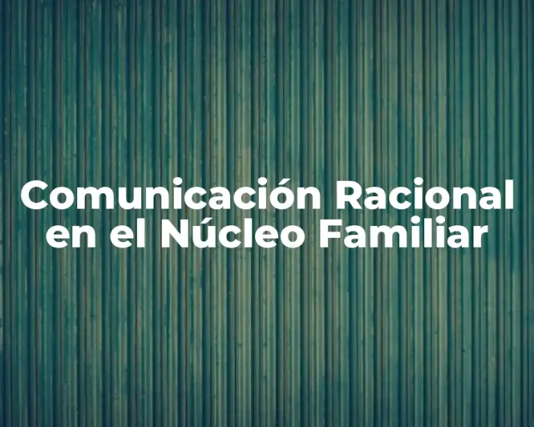 Comunicación Racional en el Núcleo Familiar