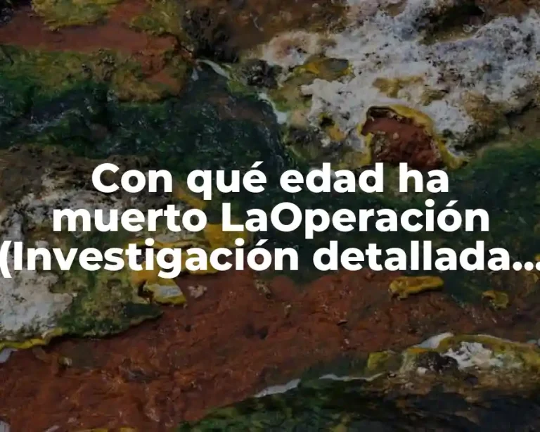 Con qué edad ha muerto LaOperación (Investigación detallada sobre la vida y muerte de LaOperación)