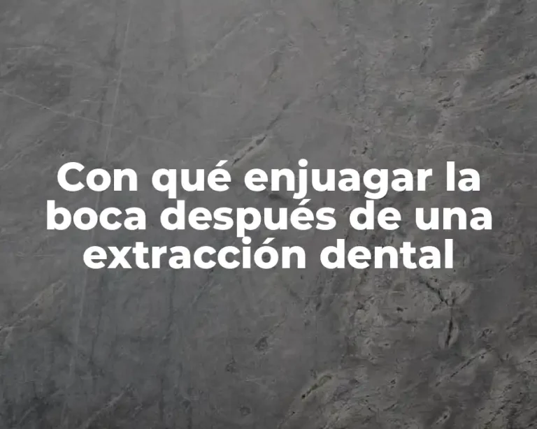 Con qué enjuagar la boca después de una extracción dental