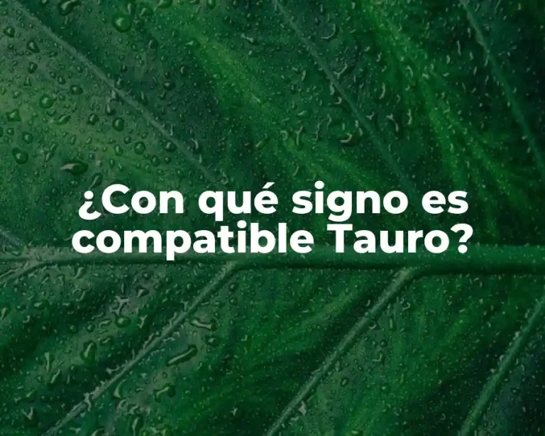 ¿Con qué signo es compatible Tauro?