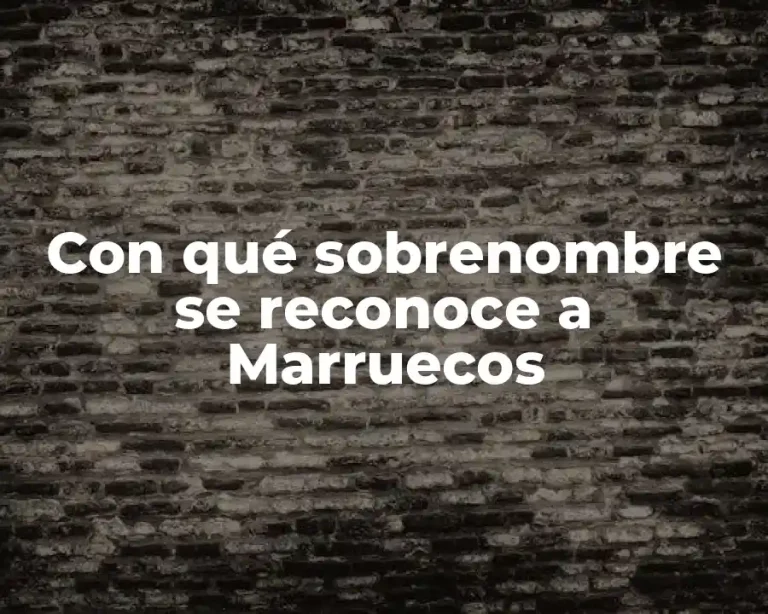 Con qué sobrenombre se reconoce a Marruecos
