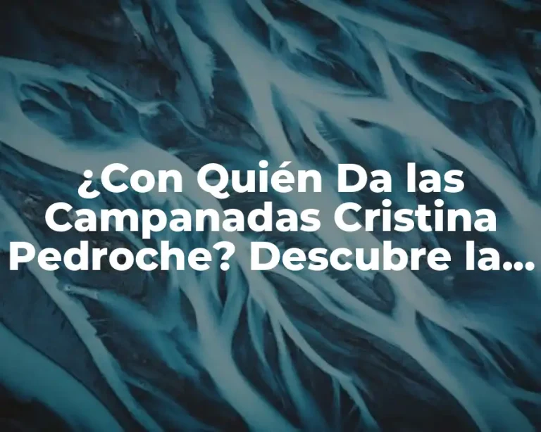 ¿Con Quién Da las Campanadas Cristina Pedroche? Descubre la Verdadera Identidad