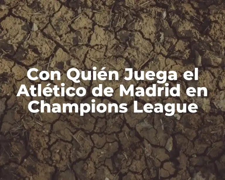 Con Quién Juega el Atlético de Madrid en Champions League