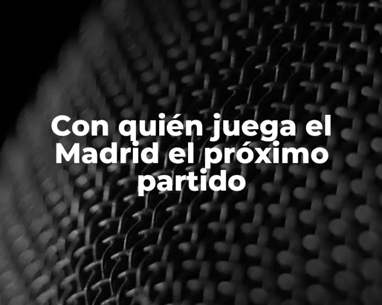 Con quién juega el Madrid el próximo partido