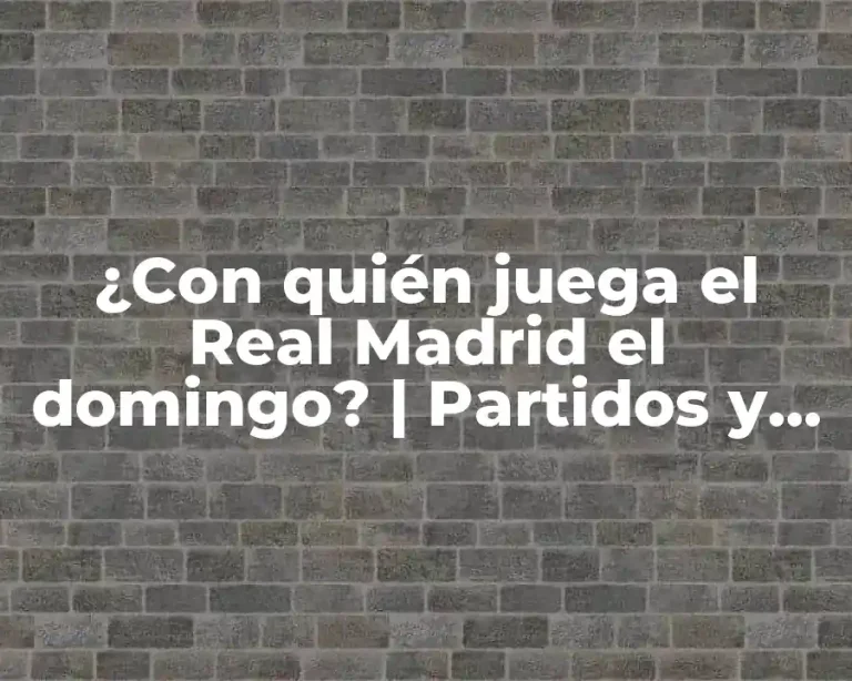 ¿Con quién juega el Real Madrid el domingo? | Partidos y Horarios de la Liga