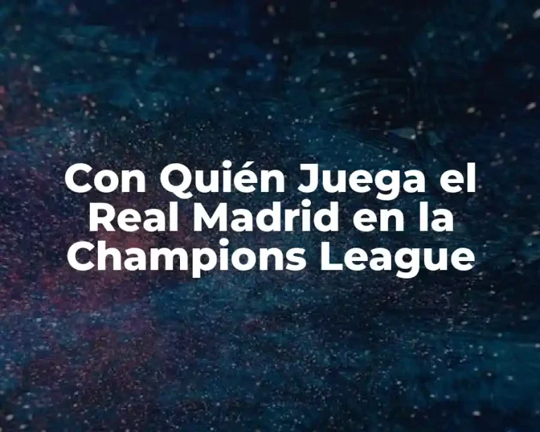 Con Quién Juega el Real Madrid en la Champions League