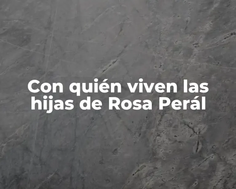Con quién viven las hijas de Rosa Perál